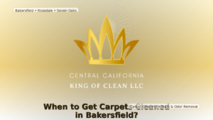 when to get carpets cleaned in Bakersfield?